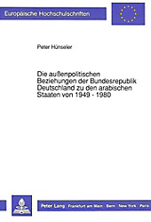 Die außenpolitischen Beziehungen der Bundesrepublik Deutschland zu den arabischen Staaten von 1949 - 1980. Peter Hünseler, - Buch - Peter Hünseler,