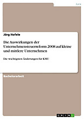 Die Auswirkungen der Unternehmensteuerreform 2008 auf kleine und mittlere Unternehmen - eBook - Jörg Hofele,