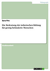 Die Bedeutung der ästhetischen Bildung für geistig behinderte Menschen - eBook - Sara Pirs,