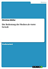 Die Bedeutung der Medien als vierte Gewalt - eBook - Christian Müller,