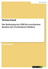 Die Bedeutung des CRM für verschiedene Kunden auf verschiedenen Märkten - eBook - Christian Schaub,
