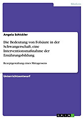 Die Bedeutung von Folsäure in der Schwangerschaft, eine Interventionsmaßnahme der Ernährungsbildung - eBook - Angela Schickler,