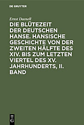 Die Blütezeit der deutschen Hanse. Hansische Geschichte von der zweiten Hälfte des XIV. bis zum letzten Viertel des XV. Jahrhunderts, II. Band - eBook - Ernst Daenell,