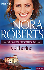Die Calhoun-Serie: 1 Die Frauen der Calhouns 1. Catherine - eBook - Nora Roberts,