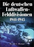Die deutschen Luftwaffen-Felddivisionen 1941-1945. Werner Haupt, - Buch - Werner Haupt,