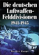 Die deutschen Luftwaffen-Felddivisionen 1941-1945. Werner Haupt, - Buch - Werner Haupt,