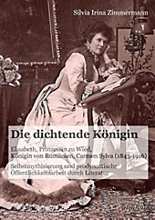 Die dichtende Königin. Elisabeth, Prinzessin zu Wied, Königin von Rumänien, Carmen Sylva (1843-1916). Silvia I. Zimmermann, - Buch - Silvia I. Zimmermann,