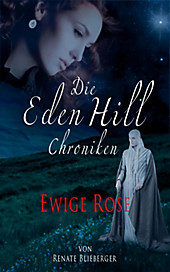 Die Eden Hill Chroniken: 6 Die Eden Hill Chroniken - Ewige Rose - eBook - Renate Blieberger,