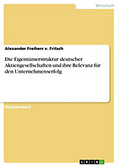 Die Eigentümerstruktur deutscher Aktiengesellschaften und ihre Relevanz für den Unternehmenserfolg - eBook - Alexander Freiherr v. Fritsch,