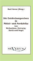 Die Entdeckungsreisen in Nord- und Mittelafrika von Richardson, Overweg, Barth und Vogel - eBook - Karl Arenz,