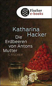Die Erdbeeren von Antons Mutter - eBook - Katharina Hacker,