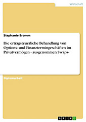 Die ertragsteuerliche Behandlung von Options- und Finanztermingeschäften im Privatvermögen - ausgenommen Swaps- - eBook - Stephanie Bromm,