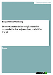 Die erwarteten Schwierigkeiten des Apostels Paulus in Jerusalem nach Röm 15,31 - eBook - Benjamin Kannenberg,