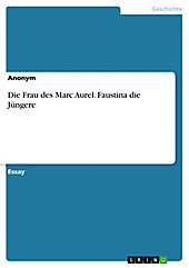 Die Frau des Marc Aurel: Faustina die Jüngere - eBook - -,