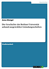 Die Geschichte der Berliner Universität anhand ausgewählter Gründungsschriften - eBook - Anna Wengel,