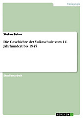 Die Geschichte der Volksschule vom 14. Jahrhundert bis 1945 - eBook - Stefan Behm,