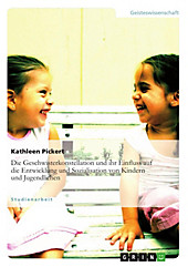 Die Geschwisterkonstellation und ihr Einfluss auf die Entwicklung und Sozialisation von Kindern und Jugendlichen - eBook - Kathleen Pickert,