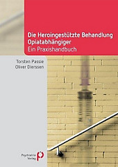 Die Heroingestützte Behandlung Opiatabhängiger. Torsten Passie, Oliver Dierssen, - Buch - Torsten Passie, Oliver Dierssen,
