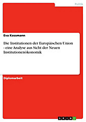 Die Institutionen der Europäischen Union - eine Analyse aus Sicht der Neuen Institutionenökonomik - eBook - Eva Kossmann,