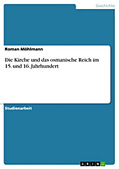 Die Kirche und das osmanische Reich im 15. und 16. Jahrhundert - eBook - Roman Möhlmann,