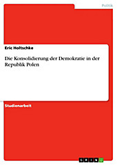 Die Konsolidierung der Demokratie in der Republik Polen - eBook - Eric Holtschke,
