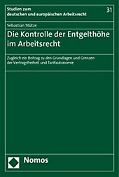 Die Kontrolle der Entgelthöhe im Arbeitsrecht. Sebastian Stütze, - Buch - Sebastian Stütze,