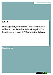 Die Lage der Jesuiten im Deutschen Reich während der Zeit des Kulturkampfes. Das Jesuitengesetz von 1872 und seine Folgen - eBook - Julia T.,