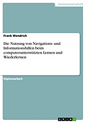 Die Nutzung von Navigations- und Informationshilfen beim computerunterstützten Lernen und Wiederlernen - eBook - Frank Wendrich,