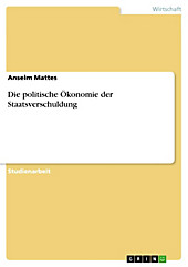 Die politische Ökonomie der Staatsverschuldung - eBook - Anselm Mattes,
