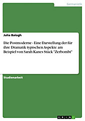 Die Postmoderne - Eine Darstellung der für ihre Dramatik typischen Aspekte am Beispiel von Sarah Kanes Stück