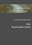Die Radioaktivität. Ernest Rutherford, - Buch - Ernest Rutherford,