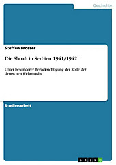 Die Shoah in Serbien 1941/1942: Unter besonderer Berücksichtigung der Rolle der deutschen Wehrmacht Steffen Prosser Author