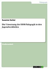 Die Umsetzung der DDR-Pädagogik in den Jugendwerkhöfen - eBook - Susanne Zocher,