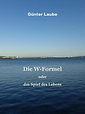 Die W-Formel oder das Spiel des Lebens - eBook - Günter Laube,