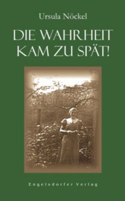 Die Wahrheit kam zu spät! - eBook - Ursula Nöckel,