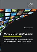 Digitale Film-Distribution: Funktionsweise und kritische Beleuchtung der Auswirkungen auf die Filmindustrie - eBook - Hannes Kreuzer,
