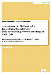 Diplom.de: Absentismus: Der Mißbrauch der Entgeltfortzahlung als Folge motivationsbedingter Abwesenheitszeiten im Betrieb - eBook - Paul-Gerhard Eckert-Schwegler,