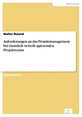 Diplom.de: Anforderungen an das Projektmanagement bei räumlich verteilt agierenden Projektteams - eBook - Walter Ruland,