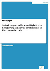 Diplom.de: Anforderungen und Gesetzmäßigkeiten zur Generierung von Virtual Environments im Unterhaltensbereich - eBook - Falko Jäger,