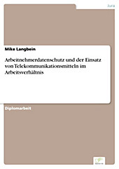 Diplom.de: Arbeitnehmerdatenschutz und der Einsatz von Telekommunikationsmitteln im Arbeitsverhältnis - eBook - Mike Langbein,