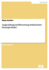 Diplom.de: Ausgestaltung und Bewertung strukturierter Finanzprodukte - eBook - Mirja Schüler,
