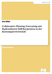 Diplom.de: Collaborative Planning, Forecasting and Replenishment: B2B Kooperation in der Konsumgüterwirtschaft - eBook - Ina Göke,