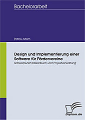 Diplom.de: Design und Implementierung einer Software für Fördervereine: Schwerpunkt Kassenbuch und Projektverwaltung - eBook - Petrov Artem,