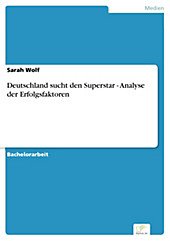 Diplom.de: Deutschland sucht den Superstar - Analyse der Erfolgsfaktoren - eBook - Sarah Wolf,