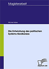 Diplom.de: Die Entwicklung des politischen Systems Nordkoreas - eBook - Michel Hobe,
