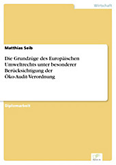 Diplom.de: Die Grundzüge des Europäischen Umweltrechts unter besonderer Berücksichtigung der Öko-Audit-Verordnung - eBook - Matthias Seib,
