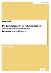 Diplom.de: Die Kompetenzen von Führungskräften öffentlicher Unternehmen in Personalentscheidungen - eBook - Alex Wolf,