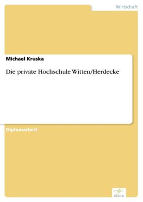 Diplom.de: Die private Hochschule Witten/Herdecke - eBook - Michael Kruska,