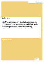 Diplom.de: Die Umsetzung der Mitarbeiterintegration bei Unternehmenszusammenschlüssen als personalpolitische Herausforderung - eBook - Ulrike Leu,