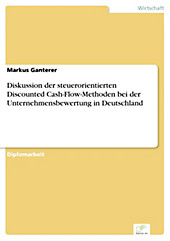Diplom.de: Diskussion der steuerorientierten Discounted Cash-Flow-Methoden bei der Unternehmensbewertung in Deutschland - eBook - Markus Ganterer,